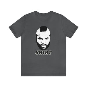 "Mr. T Shirt" Unisex Jersey Short Sleeve Tee