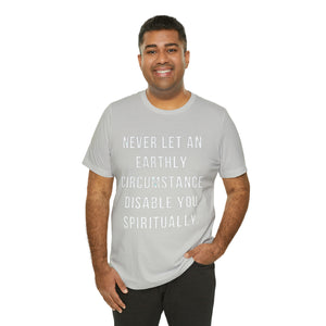Never Let an Earthly Circumstance ..... Unisex Jersey Short Sleeve Tee