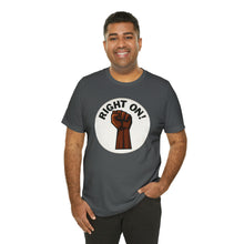 Load image into Gallery viewer, &quot;Right On!&quot; Unisex Jersey Short Sleeve Tee