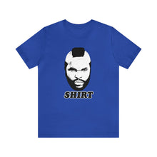 Load image into Gallery viewer, &quot;Mr. T Shirt&quot; Unisex Jersey Short Sleeve Tee