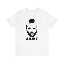 Load image into Gallery viewer, &quot;Mr. T Shirt&quot; Unisex Jersey Short Sleeve Tee