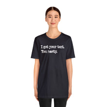 Load image into Gallery viewer, &quot;I Got Your Text&quot; Unisex Jersey Short Sleeve Tee