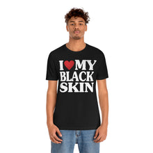 Load image into Gallery viewer, &quot;I Love My Black Skin&quot; Custom Graphic Print Unisex Jersey Short Sleeve Tee