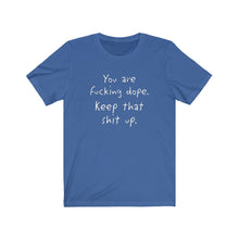 Load image into Gallery viewer, &quot;You Are Fucking Dope ....&quot; Vintage Unisex Jersey Short Sleeve Tee