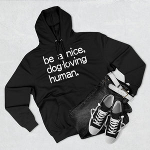 "Be a Nice, Dog-Loving Human" Unisex Premium Pullover Hoodie