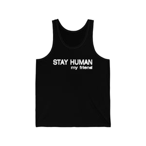 “Stay Human My Friend" Unisex Jersey Tank