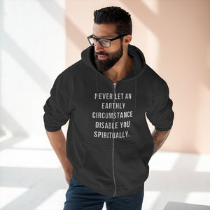 "Never Let an Earthly Circumstance Disable You Spiritually" Unisex Premium Full Zip Hoodie