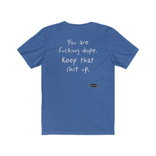 Load image into Gallery viewer, &quot;You Are Fucking Dope ....&quot; Vintage Unisex Jersey Short Sleeve Tee